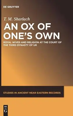 Własny wół: Królewskie żony i religia na dworze Trzeciej Dynastii z Ur - An Ox of One's Own: Royal Wives and Religion at the Court of the Third Dynasty of Ur