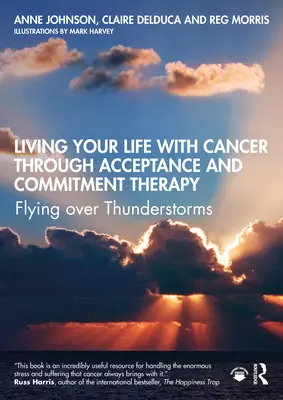 Życie z rakiem poprzez terapię akceptacji i zaangażowania: Latanie ponad burzami - Living Your Life with Cancer Through Acceptance and Commitment Therapy: Flying Over Thunderstorms