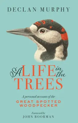 Życie w drzewach: Osobista opowieść o dzięciole dużym - A Life in the Trees: A Personal Account of the Great Spotted Woodpecker