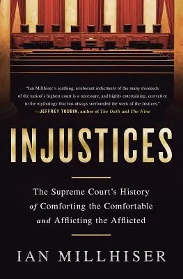 Niesprawiedliwość: Historia Sądu Najwyższego, który pociesza pocieszonych i dotyka dotkniętych - Injustices: The Supreme Court's History of Comforting the Comfortable and Afflicting the Afflicted