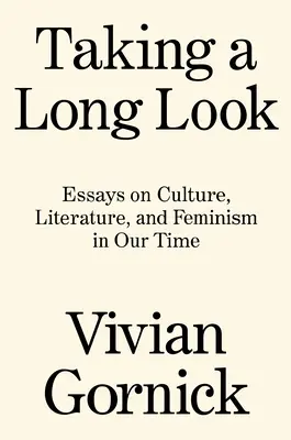 Długie spojrzenie: Eseje o kulturze, literaturze i feminizmie w naszych czasach - Taking a Long Look: Essays on Culture, Literature and Feminism in Our Time