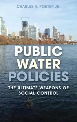 Publiczna polityka wodna: Ostateczna broń kontroli społecznej - Public Water Policies: The Ultimate Weapons of Social Control