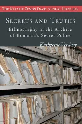 Sekrety i prawdy: Etnografia w archiwum rumuńskiej tajnej policji - Secrets and Truths: Ethnography in the Archive of Romania's Secret Police