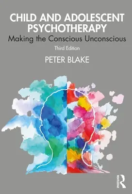 Psychoterapia dzieci i młodzieży: Making the Conscious Unconscious - Child and Adolescent Psychotherapy: Making the Conscious Unconscious