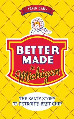 Better Made in Michigan: Słona historia najlepszych chipsów z Detroit - Better Made in Michigan: The Salty Story of Detroit S Best Chip