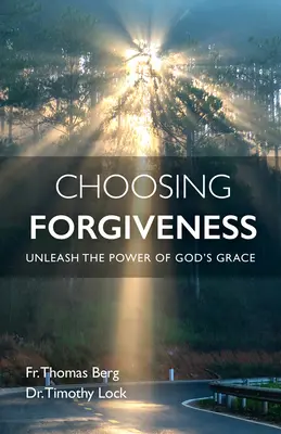 Wybierając przebaczenie: Uwolnij moc Bożej łaski - Choosing Forgiveness: Unleash the Power of God's Grace