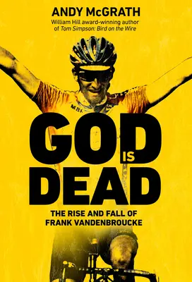 Bóg umarł: Powstanie i upadek Franka Vandenbroucke, wielkiego zmarnowanego talentu kolarskiego - God Is Dead: The Rise and Fall of Frank Vandenbroucke, Cycling's Great Wasted Talent