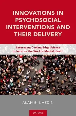 Innowacje w interwencjach psychospołecznych i ich dostarczaniu: Wykorzystanie najnowszych osiągnięć nauki w celu poprawy zdrowia psychicznego na świecie - Innovations in Psychosocial Interventions and Their Delivery: Leveraging Cutting-Edge Science to Improve the World's Mental Health