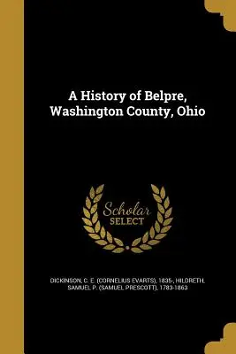 Historia Belpre, hrabstwo Washington, Ohio (Dickinson C. E. (Cornelius Evarts) 183) - A History of Belpre, Washington County, Ohio (Dickinson C. E. (Cornelius Evarts) 183)