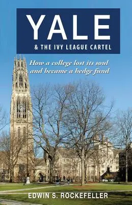 Yale & The Ivy League Cartel - Jak uczelnia straciła duszę i stała się funduszem hedgingowym - Yale & The Ivy League Cartel - How a college lost its soul and became a hedge fund