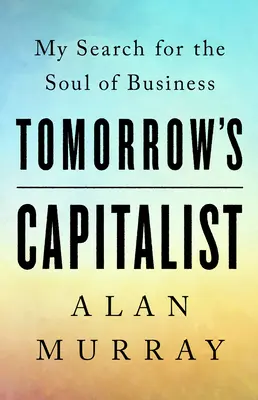 Kapitalista jutra: Moje poszukiwania duszy biznesu - Tomorrow's Capitalist: My Search for the Soul of Business