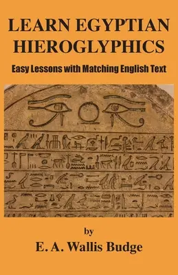 Naucz się egipskich hieroglifów: Łatwe lekcje z dopasowanym angielskim tekstem - Learn Egyptian Hieroglyphics: Easy Lessons with Matching English Text