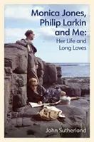 Monica Jones, Philip Larkin i ja - jej życie i długie miłości - Monica Jones, Philip Larkin and Me - Her Life and Long Loves