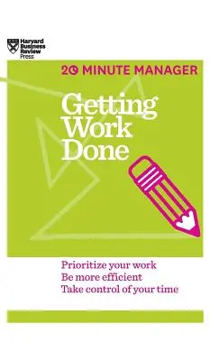 Getting Work Done (HBR 20-Minute Manager Series)