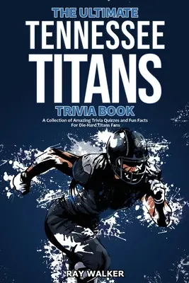 The Ultimate Tennessee Titans Trivia Book: Kolekcja niesamowitych quizów i zabawnych faktów dla zagorzałych fanów Titans! - The Ultimate Tennessee Titans Trivia Book: A Collection of Amazing Trivia Quizzes and Fun Facts for Die-Hard Titans Fans!