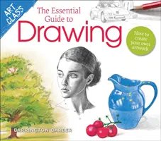 Zajęcia plastyczne: Niezbędny przewodnik po rysowaniu - jak tworzyć własne dzieła sztuki - Art Class: The Essential Guide to Drawing - How to Create Your Own Artwork