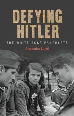 Przeciwstawiając się Hitlerowi: Broszury Białej Róży - Defying Hitler: The White Rose Pamphlets