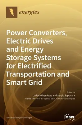 Przetwornice mocy, napędy elektryczne i systemy magazynowania energii dla zelektryfikowanego transportu i inteligentnych sieci energetycznych - Power Converters, Electric Drives and Energy Storage Systems for Electrified Transportation and Smart Grid