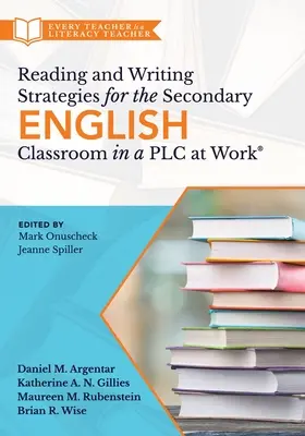 Reading and Writing Strategies for the Secondary English Classroom in a Plc at Work(r): (Przewodnik po zniwelowaniu różnic w umiejętnościach czytania i pisania oraz poprawie wyników w nauce) - Reading and Writing Strategies for the Secondary English Classroom in a Plc at Work(r): (A Guide to Closing Literacy Achievement Gaps and Improving St