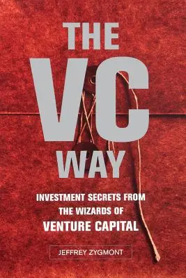 The VC Way: Sekrety inwestycyjne czarodziejów venture capital - The VC Way: Investment Secrets from the Wizards of Venture Capital