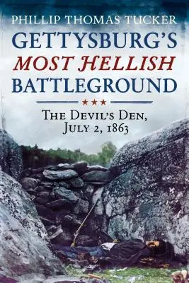 Najbardziej piekielne pole bitwy pod Gettysburgiem: Diabelska Jama, 2 lipca 1863 r. - Gettysburg's Most Hellish Battleground: The Devil's Den, July 2, 1863