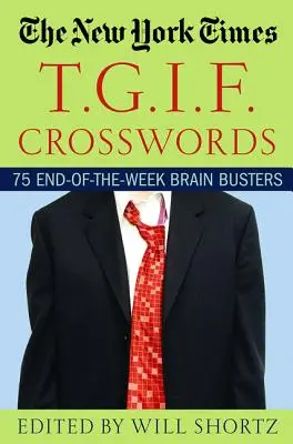 The New York Times T.G.I.F. Crosswords: 75 łamigłówek na koniec tygodnia - The New York Times T.G.I.F. Crosswords: 75 End-Of-The-Week Brain Busters