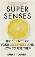 Super Senses - Nauka o 32 zmysłach i jak z nich korzystać - Super Senses - The Science of Your 32 Senses and How to Use Them