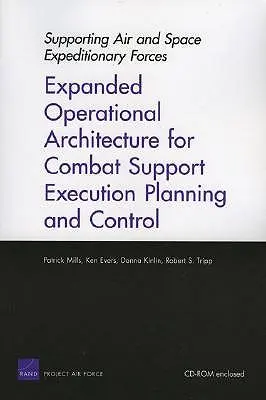 Wsparcie powietrznych i kosmicznych sił ekspedycyjnych: Rozszerzona architektura operacyjna dla planowania i kontroli realizacji wsparcia bojowego - Supporting Air and Space Expeditionary Forces: Expanded Operational Architecture for Combat Support Execution Planning and Control