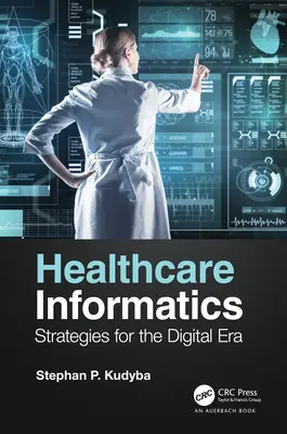 Informatyka w opiece zdrowotnej: Strategie dla ery cyfrowej - Healthcare Informatics: Strategies for the Digital Era