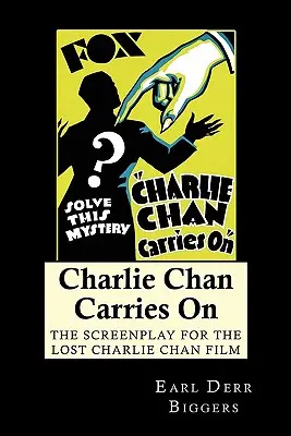 Charlie Chan Carries On: Scenariusz do zaginionego filmu Charlie Chan - Charlie Chan Carries On: The Screenplay for the Lost Charlie Chan Film