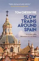 Slow Trains Around Spain - 3000-kilometrowa przygoda na 52 trasach - Slow Trains Around Spain - A 3,000-Mile Adventure on 52 Rides