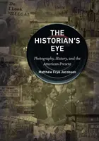 The Historian's Eye: Fotografia, historia i amerykańska teraźniejszość - The Historian's Eye: Photography, History, and the American Present