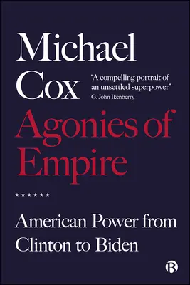 Agonies of Empire: Amerykańska potęga od Clintona do Bidena - Agonies of Empire: American Power from Clinton to Biden