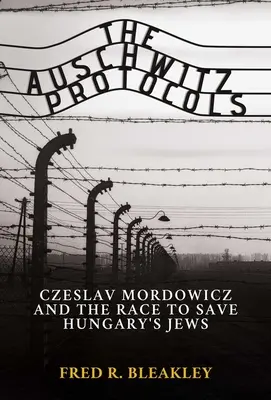 Protokoły Auschwitz: Ceslav Mordowicz i wyścig o ocalenie węgierskich Żydów - The Auschwitz Protocols: Ceslav Mordowicz and the Race to Save Hungary's Jews