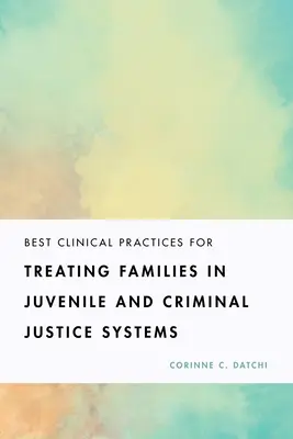 Najlepsze praktyki kliniczne w leczeniu rodzin w systemach wymiaru sprawiedliwości dla nieletnich i przestępców - Best Clinical Practices for Treating Families in Juvenile and Criminal Justice Systems