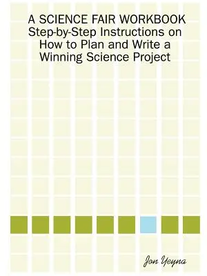 A Science Fair Workbook - instrukcje krok po kroku, jak zaplanować i napisać zwycięski projekt naukowy - A Science Fair Workbook Step-By-Step Instructions on How to Plan and Write a Winning Science Project