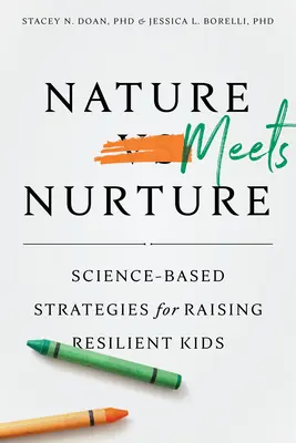 Nature Meets Nurture: Oparte na nauce strategie wychowywania odpornych dzieci - Nature Meets Nurture: Science-Based Strategies for Raising Resilient Kids
