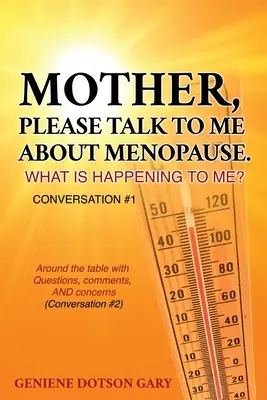 Mamo, proszę, porozmawiaj ze mną o menopauzie. Co się ze mną dzieje? Rozmowa #1: Wokół stołu z pytaniami, komentarzami i obawami (Conversa - Mother, Please Talk to Me about Menopause. What Is Happening to Me? Conversation #1: Around the table with Questions, comments, AND concerns (Conversa