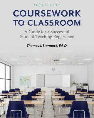 Od zajęć do sali lekcyjnej: Przewodnik po udanym nauczaniu przez studentów - Coursework to Classroom: A Guide for a Successful Student Teaching Experience