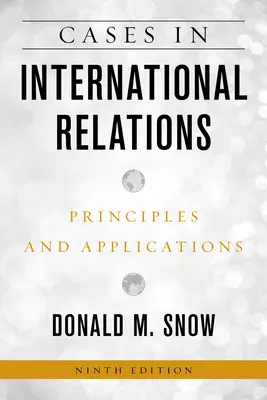 Przypadki w stosunkach międzynarodowych: Zasady i zastosowania, wydanie dziewiąte - Cases in International Relations: Principles and Applications, Ninth Edition