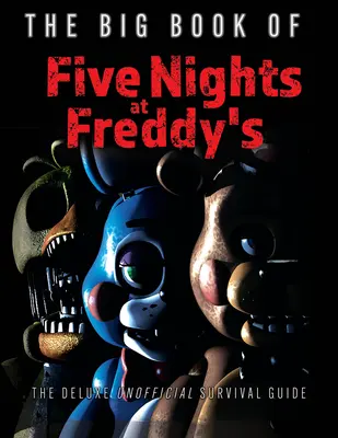 Wielka księga Five Nights at Freddy's: Nieoficjalny przewodnik przetrwania Deluxe - The Big Book of Five Nights at Freddy's: The Deluxe Unofficial Survival Guide