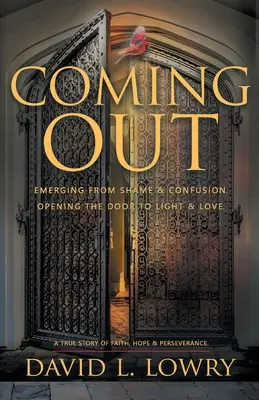 Coming Out: Wychodzenie ze wstydu i dezorientacji, otwieranie drzwi do światła i miłości. - Coming Out: Emerging From Shame & Confusion, Opening The Door To Light & Love.