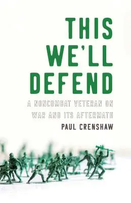 Obronimy to: Weteran niewalczący o wojnie i jej następstwach - This We'll Defend: A Noncombat Veteran on War and Its Aftermath