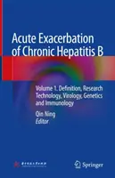 Ostre zaostrzenie przewlekłego wirusowego zapalenia wątroby typu B: Tom 1. Definicja, technologia badań, wirusologia, genetyka i immunologia - Acute Exacerbation of Chronic Hepatitis B: Volume 1. Definition, Research Technology, Virology, Genetics and Immunology