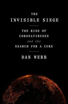 Niewidzialne oblężenie: wzrost liczby koronawirusów i poszukiwanie lekarstwa - The Invisible Siege: The Rise of Coronaviruses and the Search for a Cure