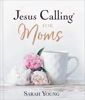 Jezus wzywa mamy: Nabożeństwa dające siłę, pocieszenie i zachętę - Jesus Calling for Moms: Devotions for Strength, Comfort, and Encouragement