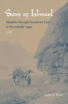 Synowie Izmaela: Muzułmanie oczami Europejczyków w średniowieczu - Sons of Ishmael: Muslims Through European Eyes in the Middle Ages