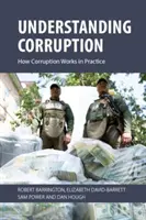 Zrozumieć korupcję: Jak korupcja działa w praktyce (Barrington Robert (University of Sussex)) - Understanding Corruption: How Corruption Works in Practice (Barrington Robert (University of Sussex))