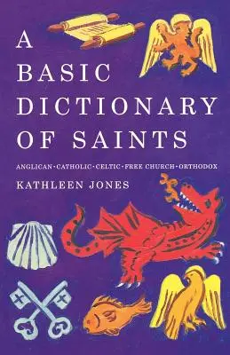 Podstawowy słownik świętych: Anglikański, Katolicki, Wolnego Kościoła i Prawosławny - A Basic Dictionary of Saints: Anglican, Catholic, Free Church and Orthodox