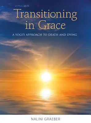 Przejście w łasce: Podejście jogina do śmierci i umierania - Transitioning in Grace: A Yogi's Approach to Death and Dying